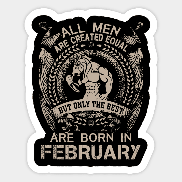 All Men Are Created Equal But Only The Best Are Born In February Birthday Sticker by Hsieh Claretta Art